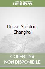 Rosso Stenton. Shanghai libro