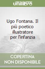 Ugo Fontana. Il più poetico illustratore per l'infanzia libro