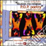 «Illusion my religion. P.O.P. poetry». Ediz. italiana