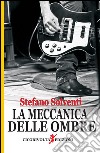 La meccanica delle ombre libro di Solventi Stefano