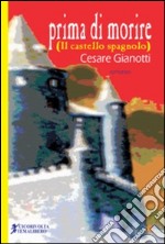 Prima di morire (Il castello spagnolo) libro