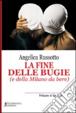 La fine delle bugie (e della Milano da bere) libro