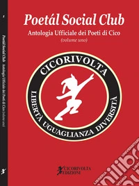 Poetál Social Club. Antologia Ufficiale dei Poeti di Cico. Vol. 1 libro