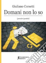 Domani non lo so (pensieri poetici)