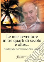 «Le mie avventure in tre quarti di secolo e oltre...» (Autobiografia e avventure di Paolo Ciancia)