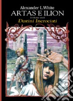 Artas e Ilion. Vol. 1: Destini incrociati