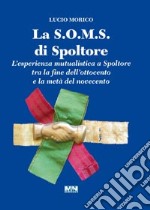 La S.O.M.S. di Spoltore. L'esperienza mutualistica a Spoltore tra la fine dell'ottocento e la metà del novecento