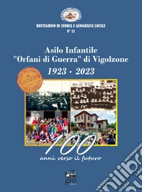Asilo infantile «Orfani di Guerra» di Vigolzone. 1923-2023. 100 anni verso il futuro libro