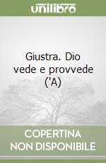 Giustra. Dio vede e provvede ('A) libro