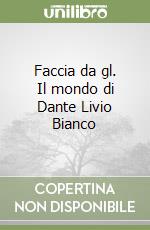 Faccia da gl. Il mondo di Dante Livio Bianco