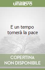 E un tempo tornerà la pace