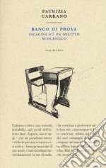 Banco di prova. Indagine su un delitto scolastico libro