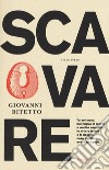 Scavare libro di Bitetto Giovanni