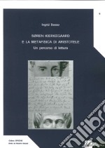 Soren Kierkegaard e la metafisica di Aristotele. Un percorso di lettura libro