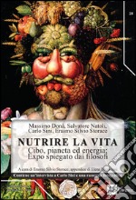 Nutrire la vita. Cibo, pianeta ed energia: expo spiegato dai filosofi libro