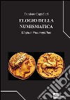 Elogio della numismatica. Elogium nummophiliae libro di Cappellari Damiano