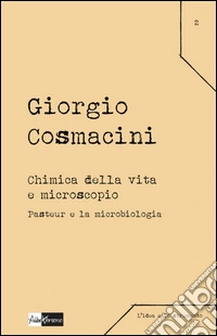 Chimica della vita e microscopio. Pasteur e la microbiologia