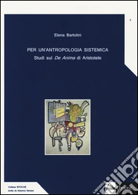 Per un'antropologia sistemica. Studi sul «De Anima» di Aristotele