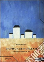 Dioniso a New Orleans. Nietzsche e il tragico nel jazz libro