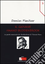 Il giovane Hanno Buddenbrook. La parte mancante dei «Buddenbrook» di Thomas Mann