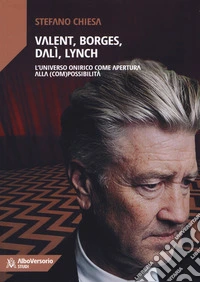 Valent, Borges, Dalì, Lynch. L'universo onirico come apertura alla (com)possibilità