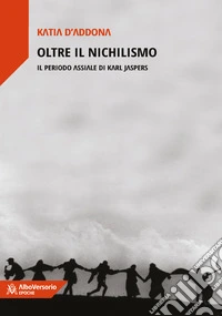Oltre il nichilismo. Il periodo assiale di Karl Jaspers