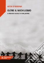 Oltre il nichilismo. Il periodo assiale di Karl Jaspers