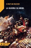 La guerra in Hegel libro di Rivoira Christian