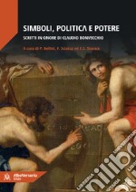 Simboli, politica e potere. Scritti in onore di Claudio Bonvecchio libro