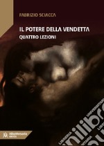 Il potere della vendetta. Quattro lezioni libro