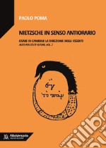 Nietzsche in senso antiorario. Osare di cambiar la direzione degli essenti. Note per l'élite futura. Vol. 2 libro