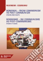 Romania. From communism to post-communism. Studies and essays. Ediz. inglese e francese