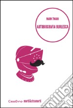 Autobiografia burlesca (e altre storie) libro