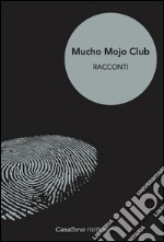 Mucho Mojo club. Racconti. Vol. 1 libro