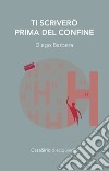 Ti scriverò prima del confine libro di Barbera Diego