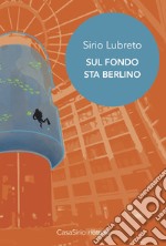 Sul fondo sta Berlino libro