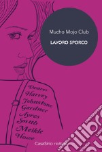 Mucho Mojo Club. Lavoro sporco libro