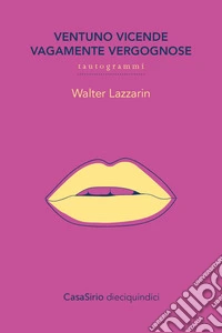 Ventuno vicende vagamente vergognose. Tautogrammi libro