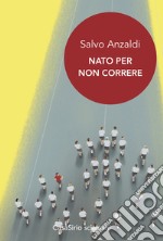 Nato per non correre