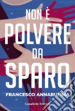 Non è polvere da sparo