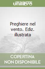 Preghiere nel vento. Ediz. illustrata