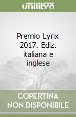 Premio Lynx 2017. Ediz. italiana e inglese libro