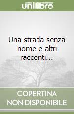 Una strada senza nome e altri racconti... libro