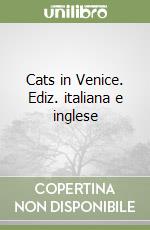 Cats in Venice. Ediz. italiana e inglese