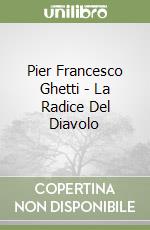 Pier Francesco Ghetti - La Radice Del Diavolo libro