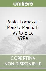 Paolo Tomassi - Marzio Marin. El V?Ro E Le V?Re