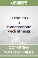 La cottura e la conservazione degli alimenti libro