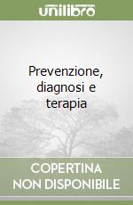 Prevenzione, diagnosi e terapia libro