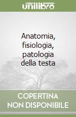 Anatomia, fisiologia, patologia della testa libro