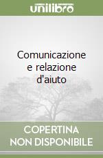 Comunicazione e relazione d'aiuto libro